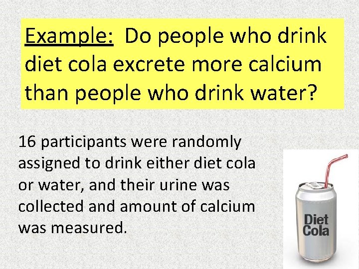 Example: Do people who drink diet cola excrete more calcium than people who drink