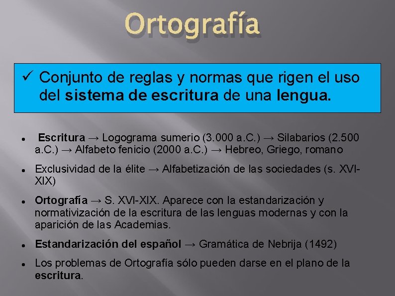 Ortografía Conjunto de reglas y normas que rigen el uso del sistema de escritura