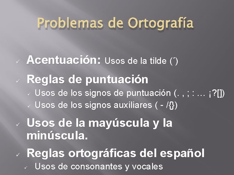 Problemas de Ortografía Acentuación: Usos de la tilde (´) Reglas de puntuación Usos de