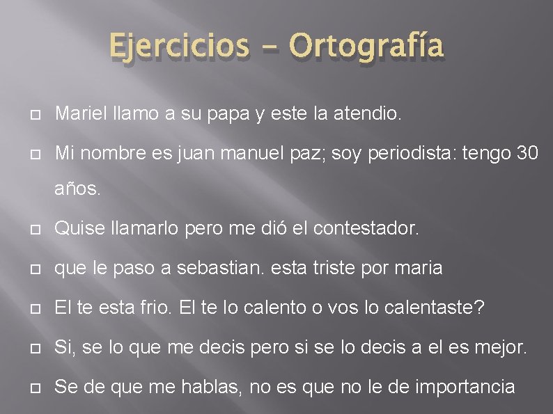 Ejercicios - Ortografía Mariel llamo a su papa y este la atendio. Mi nombre