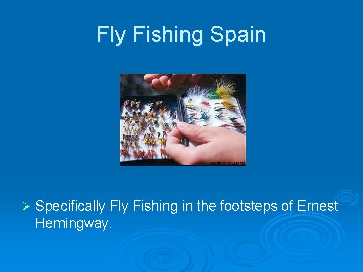 Fly Fishing Spain Ø Specifically Fishing in the footsteps of Ernest Hemingway. 