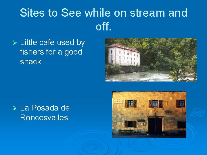 Sites to See while on stream and off. Ø Little cafe used by fishers