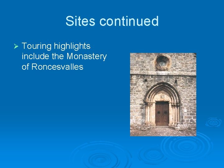 Sites continued Ø Touring highlights include the Monastery of Roncesvalles 
