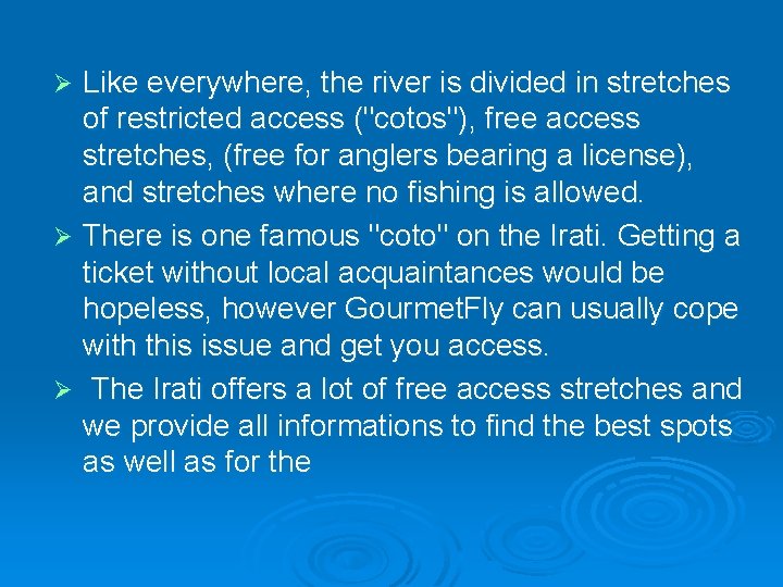 Like everywhere, the river is divided in stretches of restricted access ("cotos"), free access