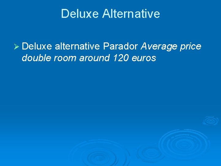 Deluxe Alternative Ø Deluxe alternative Parador Average price double room around 120 euros 