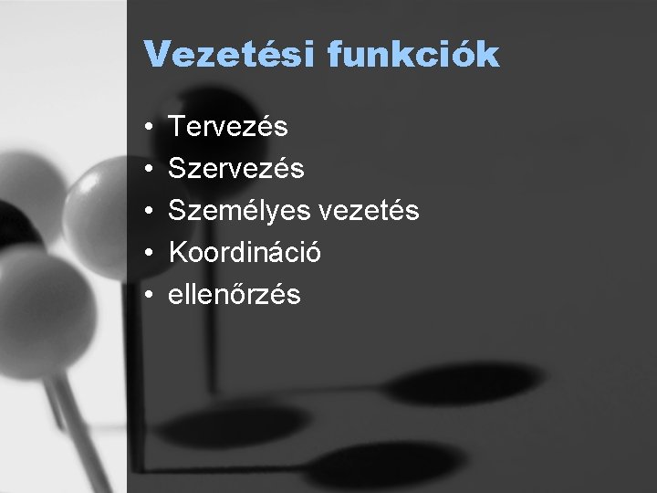 Vezetési funkciók • • • Tervezés Személyes vezetés Koordináció ellenőrzés 