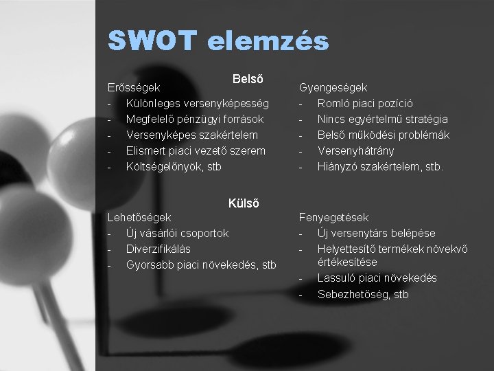 SWOT elemzés Belső Erősségek - Különleges versenyképesség - Megfelelő pénzügyi források - Versenyképes szakértelem