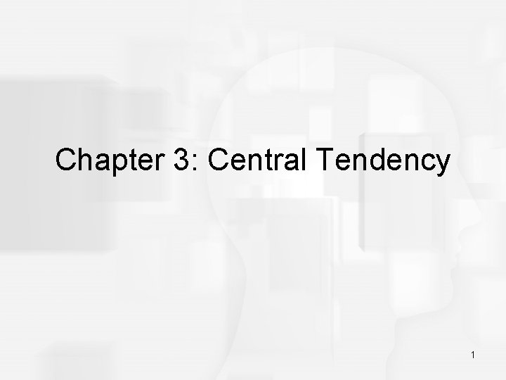Chapter 3: Central Tendency 1 