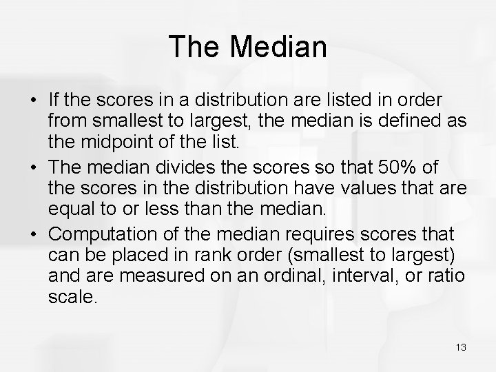 The Median • If the scores in a distribution are listed in order from