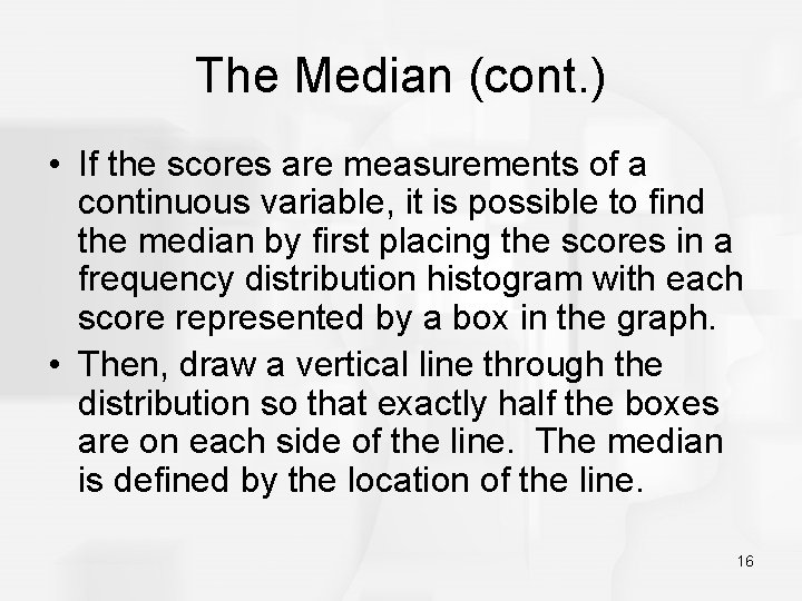 The Median (cont. ) • If the scores are measurements of a continuous variable,