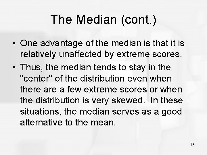 The Median (cont. ) • One advantage of the median is that it is