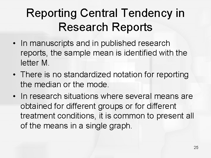 Reporting Central Tendency in Research Reports • In manuscripts and in published research reports,