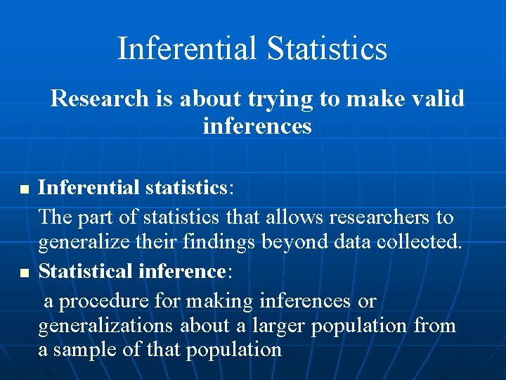 Inferential Statistics Research is about trying to make valid inferences n n Inferential statistics: