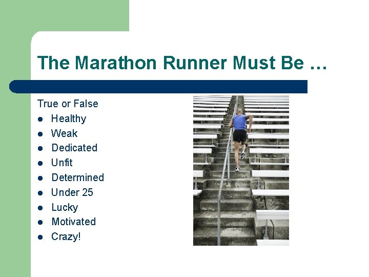 The Marathon Runner Must Be … True or False l Healthy l Weak l