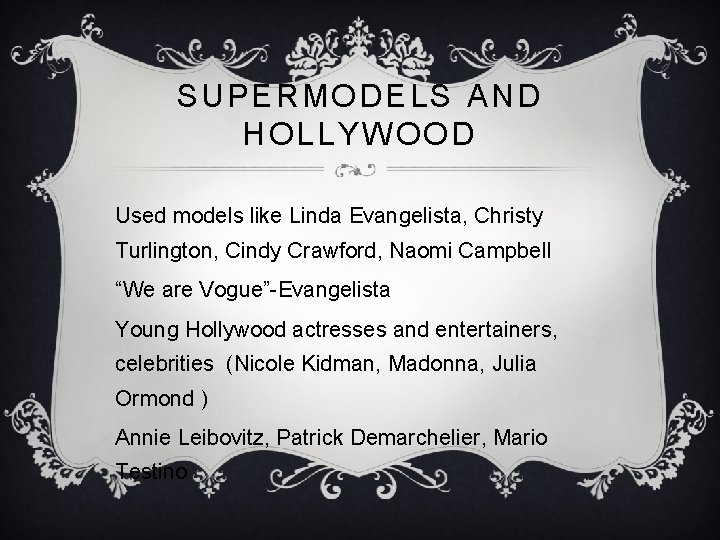 SUPERMODELS AND HOLLYWOOD Used models like Linda Evangelista, Christy Turlington, Cindy Crawford, Naomi Campbell