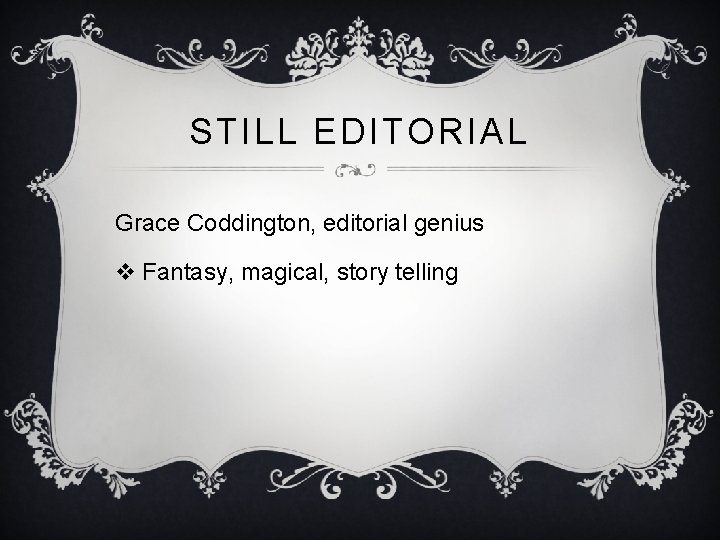 STILL EDITORIAL Grace Coddington, editorial genius v Fantasy, magical, story telling 