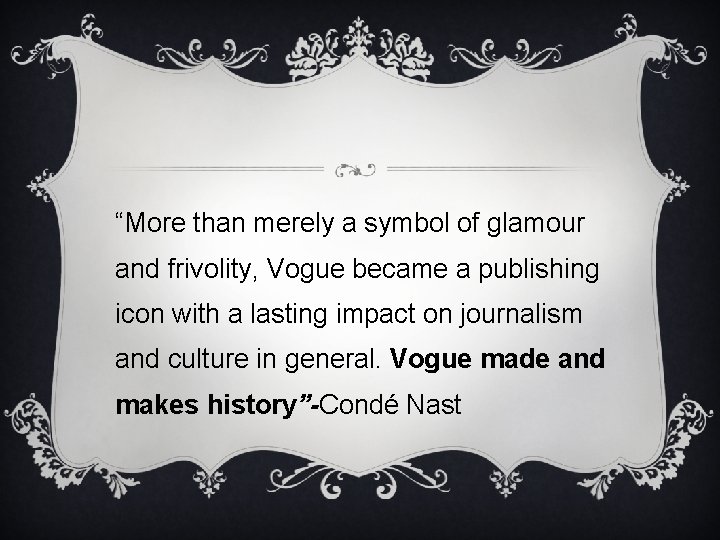 “More than merely a symbol of glamour and frivolity, Vogue became a publishing icon