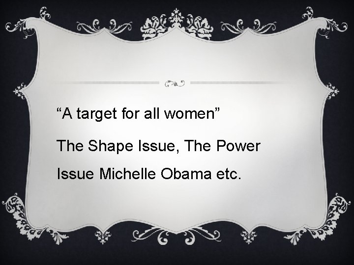 “A target for all women” The Shape Issue, The Power Issue Michelle Obama etc.