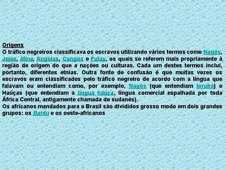 Origens O tráfico negreiros classificava os escravos utilizando vários termos como Nagôs, Jejes, Mina,