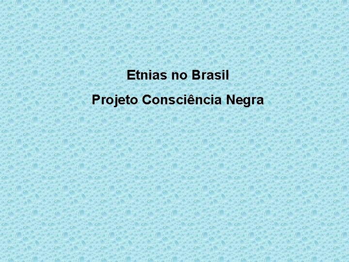 Etnias no Brasil Projeto Consciência Negra 