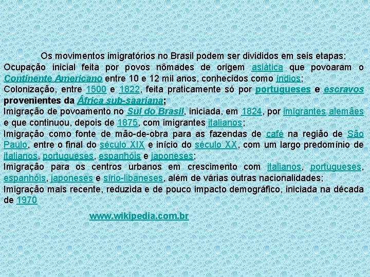 Os movimentos imigratórios no Brasil podem ser divididos em seis etapas: Ocupação inicial feita