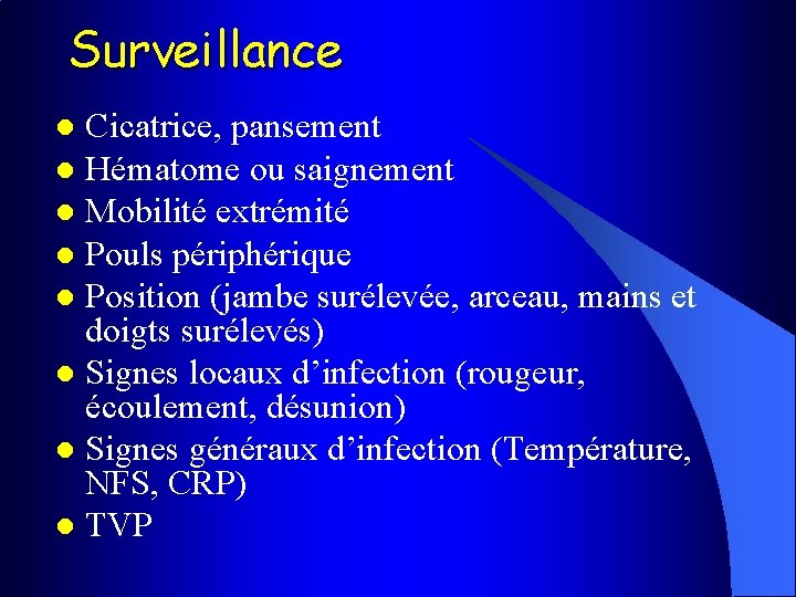 Surveillance Cicatrice, pansement l Hématome ou saignement l Mobilité extrémité l Pouls périphérique l