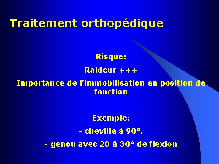 Traitement orthopédique Risque: Raideur +++ Importance de l’immobilisation en position de fonction Exemple: -