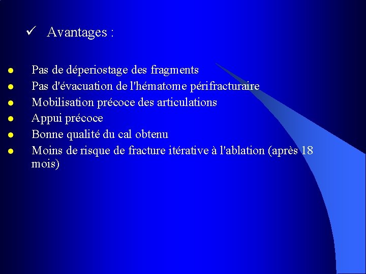 ü Avantages : l l l Pas de déperiostage des fragments Pas d'évacuation de