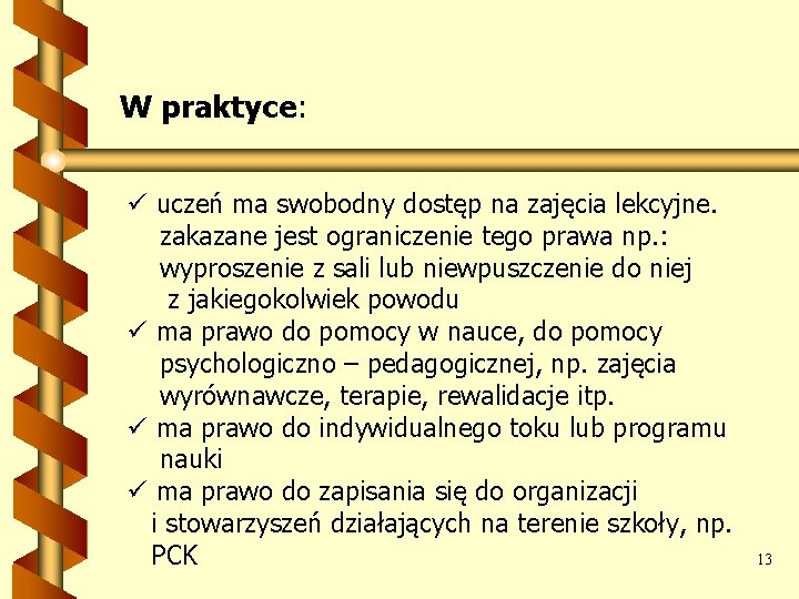 W praktyce: ü uczeń ma swobodny dostęp na zajęcia lekcyjne. zakazane jest ograniczenie tego