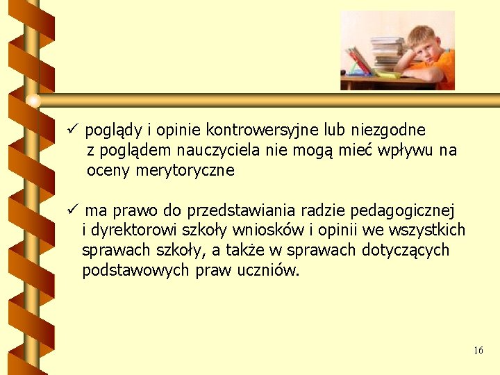 ü poglądy i opinie kontrowersyjne lub niezgodne z poglądem nauczyciela nie mogą mieć wpływu