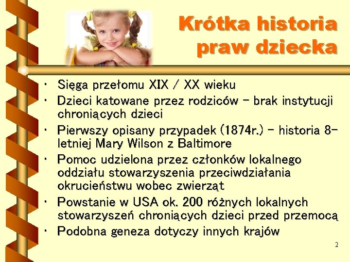 Krótka historia praw dziecka • Sięga przełomu XIX / XX wieku • Dzieci katowane