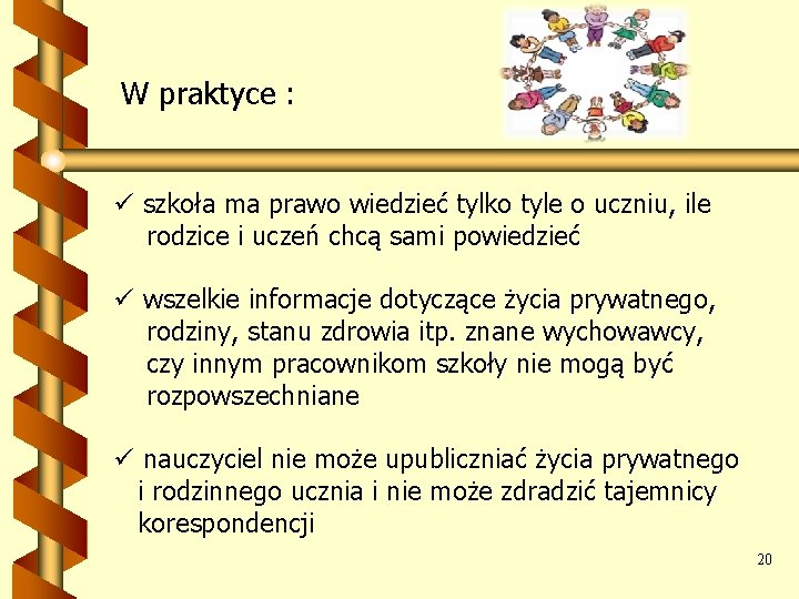 W praktyce : ü szkoła ma prawo wiedzieć tylko tyle o uczniu, ile rodzice