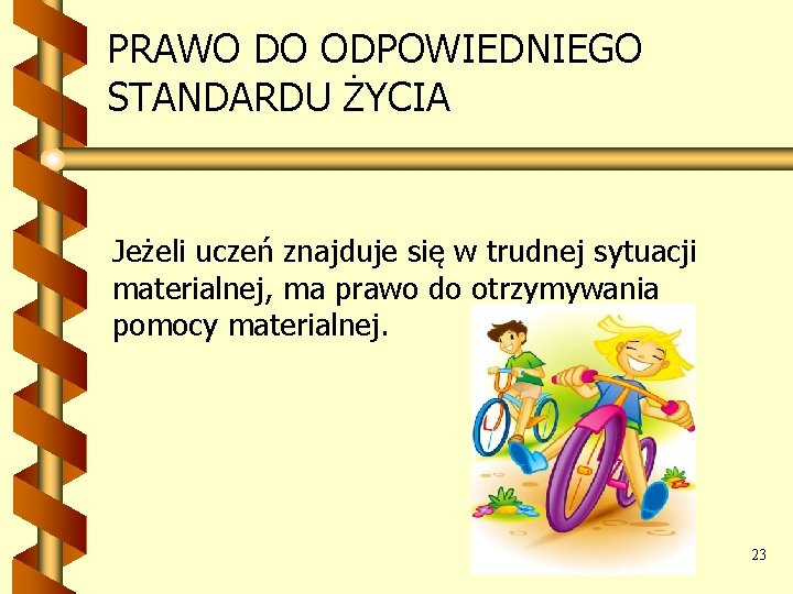 PRAWO DO ODPOWIEDNIEGO STANDARDU ŻYCIA Jeżeli uczeń znajduje się w trudnej sytuacji materialnej, ma