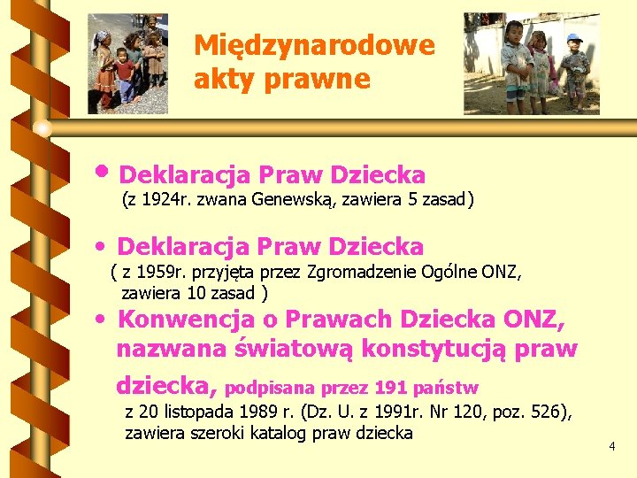 Międzynarodowe akty prawne • Deklaracja Praw Dziecka (z 1924 r. zwana Genewską, zawiera 5