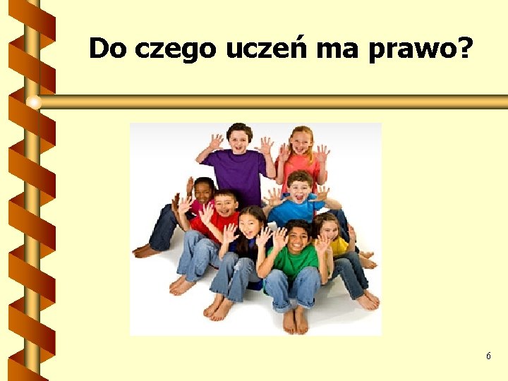 Do czego uczeń ma prawo? 6 