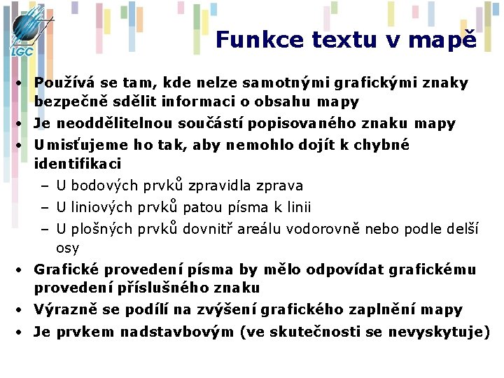 Funkce textu v mapě • Používá se tam, kde nelze samotnými grafickými znaky bezpečně