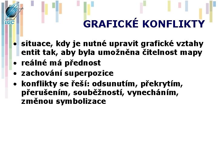 GRAFICKÉ KONFLIKTY • situace, kdy je nutné upravit grafické vztahy entit tak, aby byla