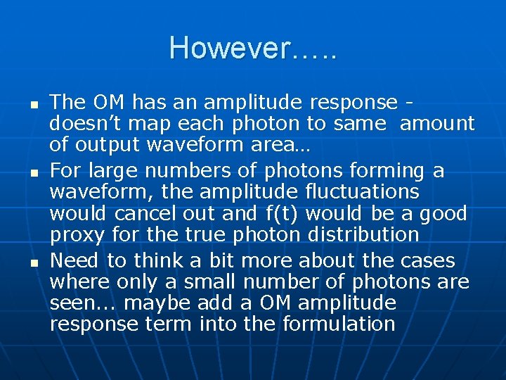 However…. . n n n The OM has an amplitude response doesn’t map each
