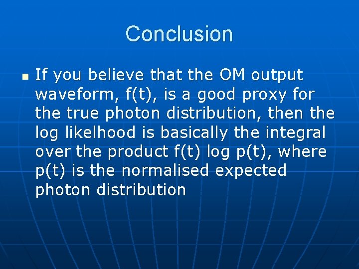 Conclusion n If you believe that the OM output waveform, f(t), is a good