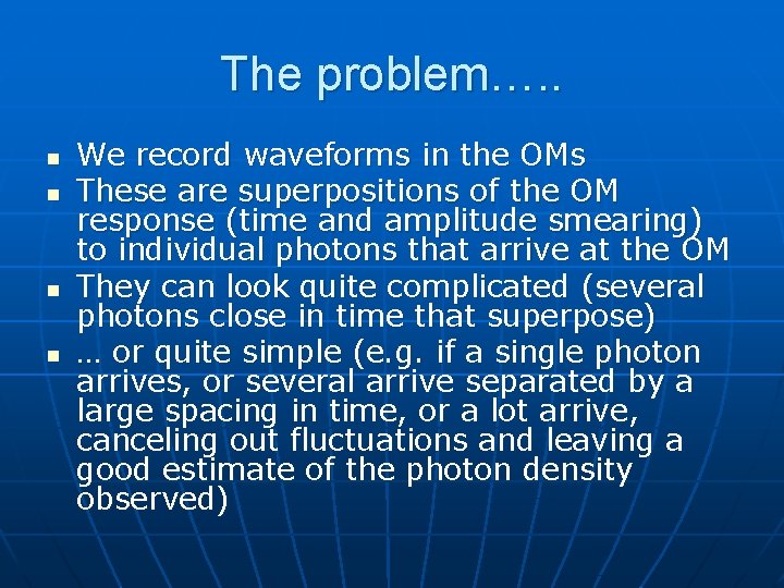 The problem…. . n n We record waveforms in the OMs These are superpositions