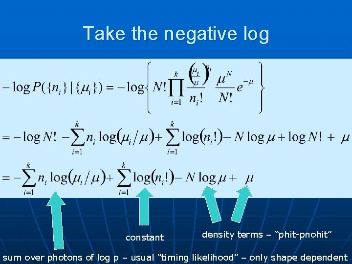 Take the negative log constant density terms – “phit-pnohit” sum over photons of log