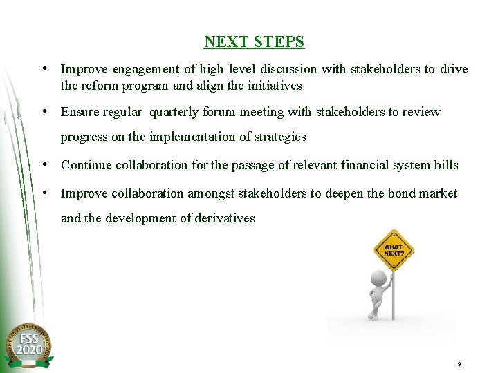 NEXT STEPS • Improve engagement of high level discussion with stakeholders to drive the