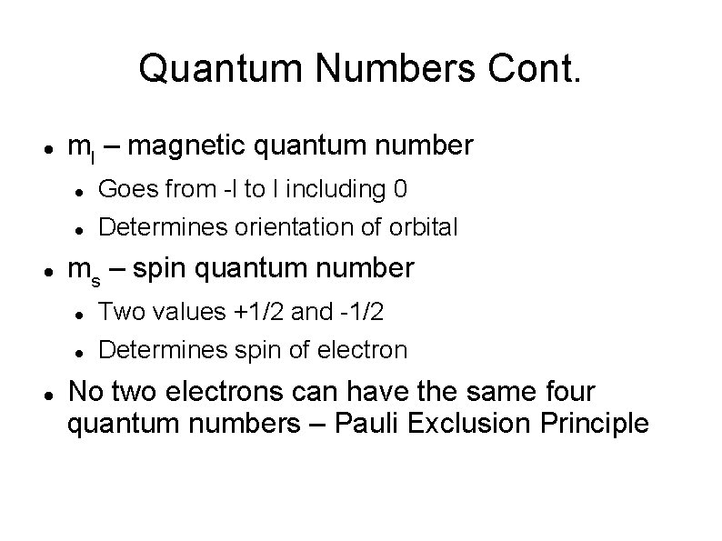 Quantum Numbers Cont. ml – magnetic quantum number Goes from -l to l including