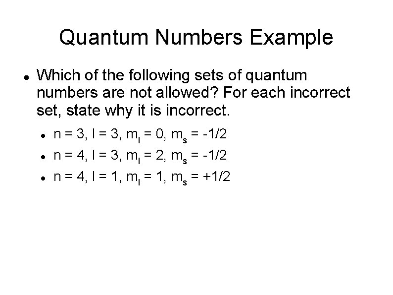 Quantum Numbers Example Which of the following sets of quantum numbers are not allowed?