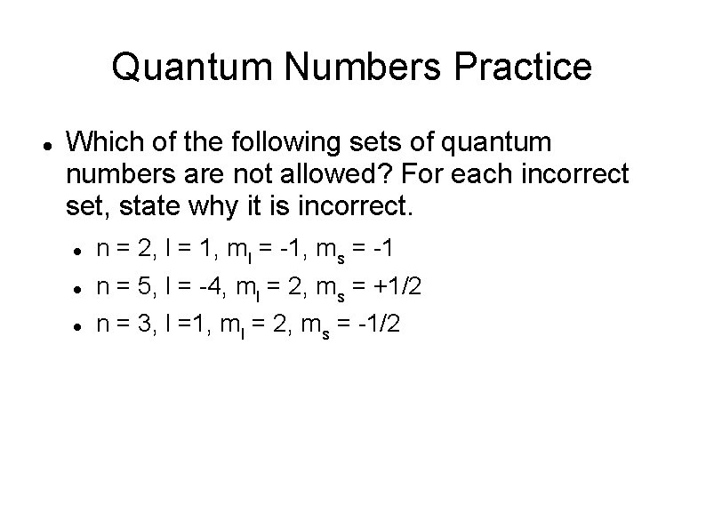 Quantum Numbers Practice Which of the following sets of quantum numbers are not allowed?