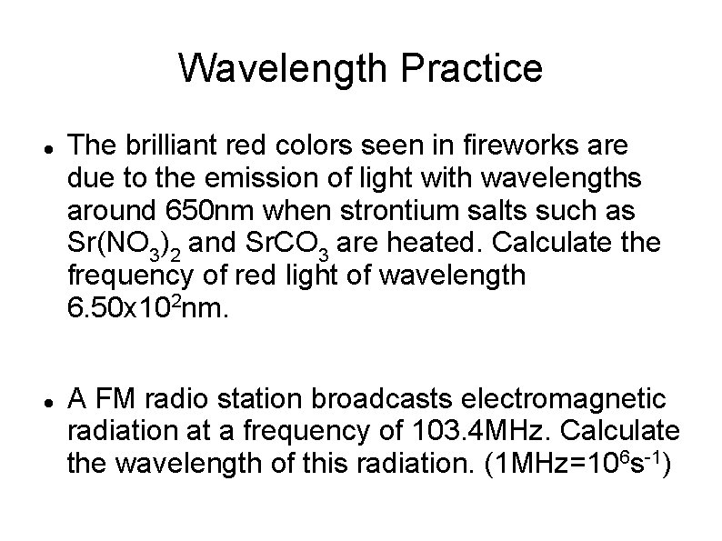Wavelength Practice The brilliant red colors seen in fireworks are due to the emission