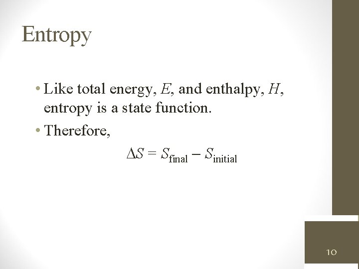 Entropy • Like total energy, E, and enthalpy, H, entropy is a state function.