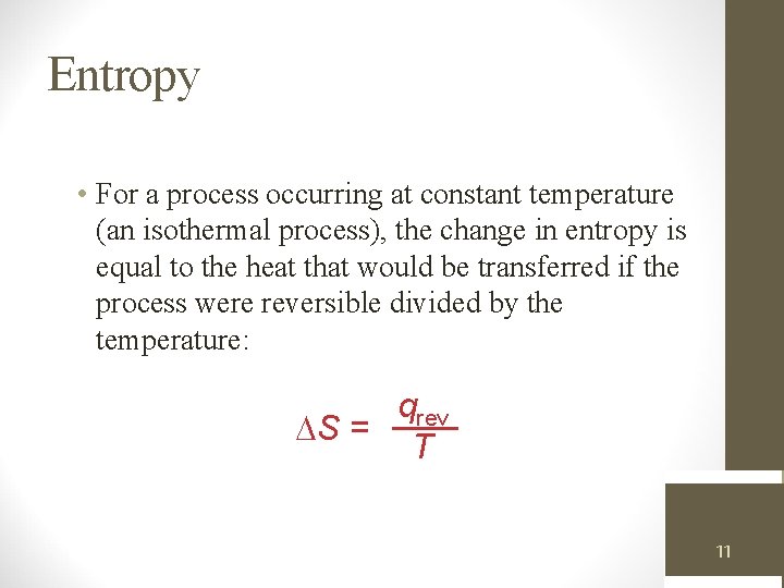 Entropy • For a process occurring at constant temperature (an isothermal process), the change