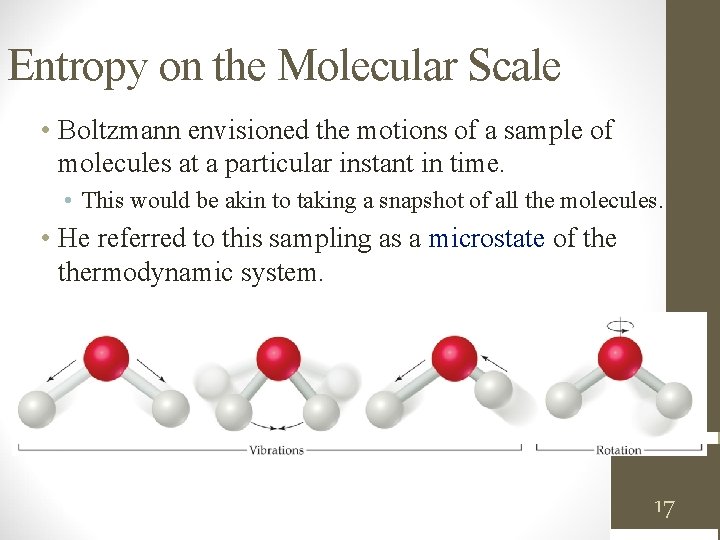 Entropy on the Molecular Scale • Boltzmann envisioned the motions of a sample of