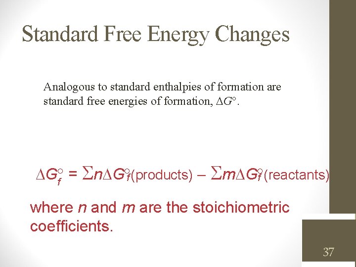 Standard Free Energy Changes Analogous to standard enthalpies of formation are standard free energies